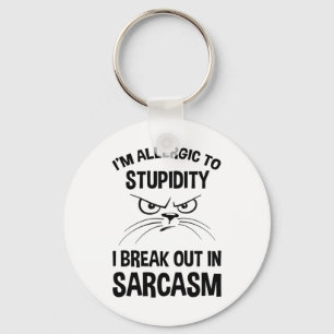 I'm Allergic To Stupidity - I Break Out In Sarcasm Keychain