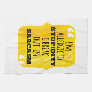 I'm Allergic to Stupidity I Break Out In Sarcasm Kitchen Towel