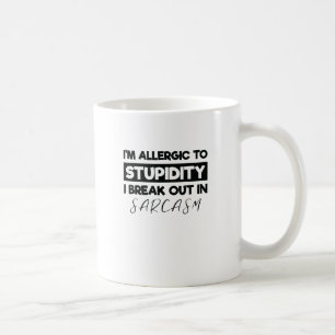 I'm Allergic to Stupidity I Breakout in Sarcasm Coffee Mug