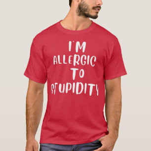 Im allergic to stupidity T-Shirt