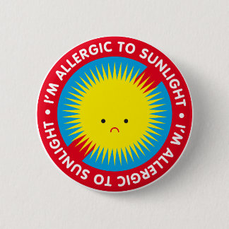 I'm allergic to sunlight! Sunlight allergy 2 Inch Round Button