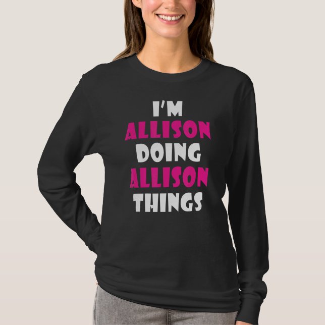 I'm Allison Doing Allison Things   Allison T-Shirt (Front)