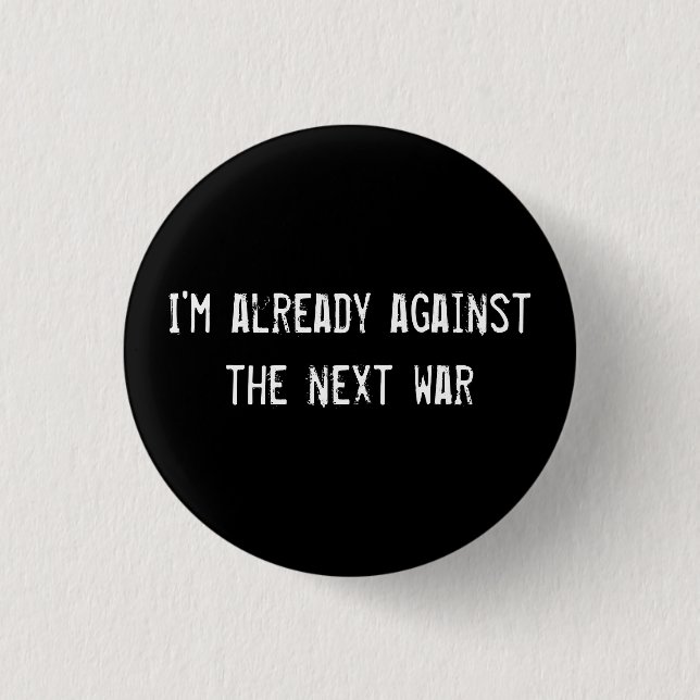 I'm already against the next war 1 inch round button (Front)