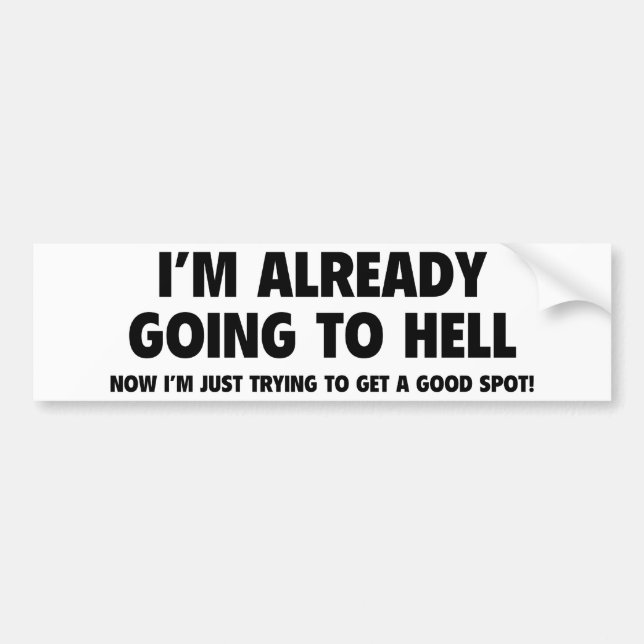 I'm Already Going To Hell Bumper Sticker (Front)