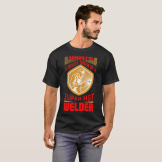 I'm Already Taken By A Super Hot Welder T Shirt