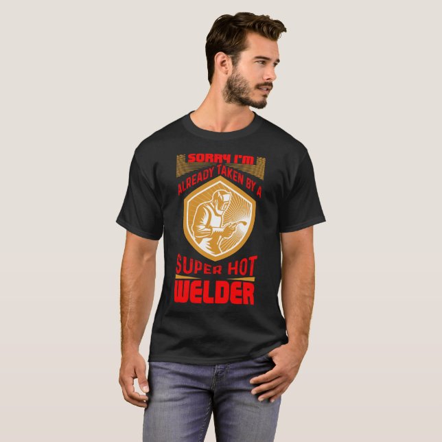 I'm Already Taken By A Super Hot Welder T Shirt (Front Full)