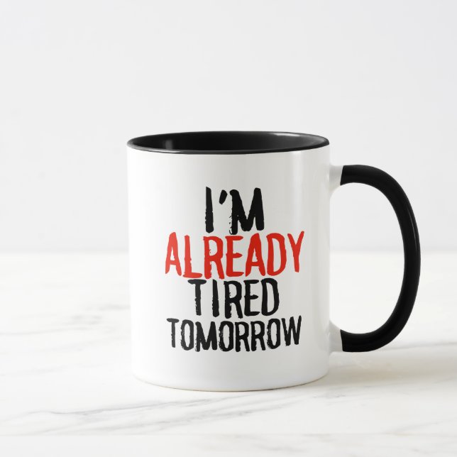 Im already tired tomorrow funny sarcastic 11oz mug (Right)