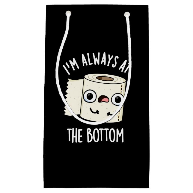 I'm Always At The Bottom Toilet Paper Pun Dark BG Small Gift Bag (Front)