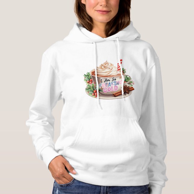 Im Always Cold I Am So Freaking Cold Funny Quote Hoodie (Front)