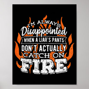 I'm Always Disapinted When A Liars Pants Don't Act Poster