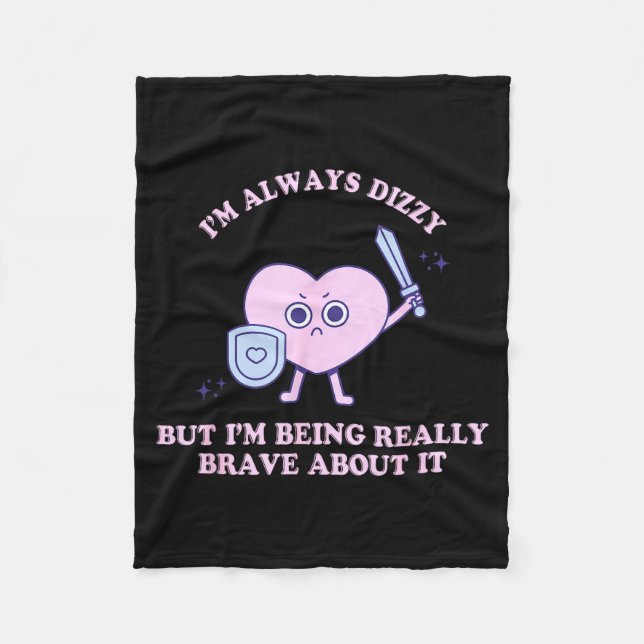 I'm Always Dizzy But I'm Being Really Brave About  Fleece Blanket (Front)