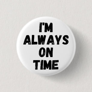 I'm Always On Time Funny White Lie Party 1 Inch Round Button