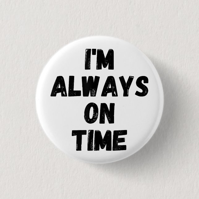 I'm Always On Time Funny White Lie Party 1 Inch Round Button (Front)