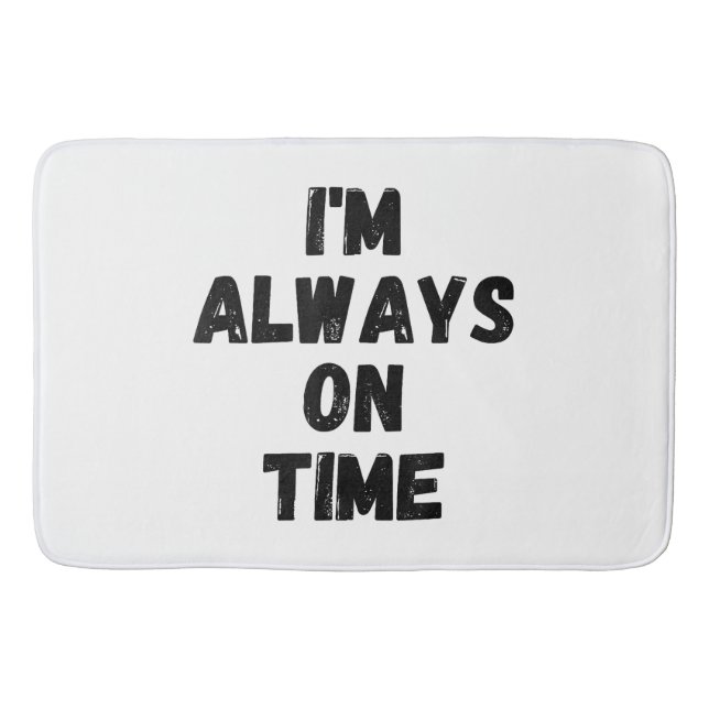 I'm Always On Time Funny White Lie Party Bath Mat (Front)