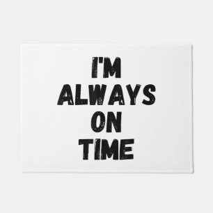 I'm Always On Time Funny White Lie Party Doormat