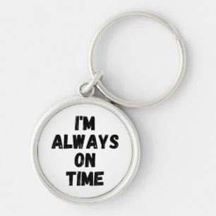I'm Always On Time Funny White Lie Party Keychain