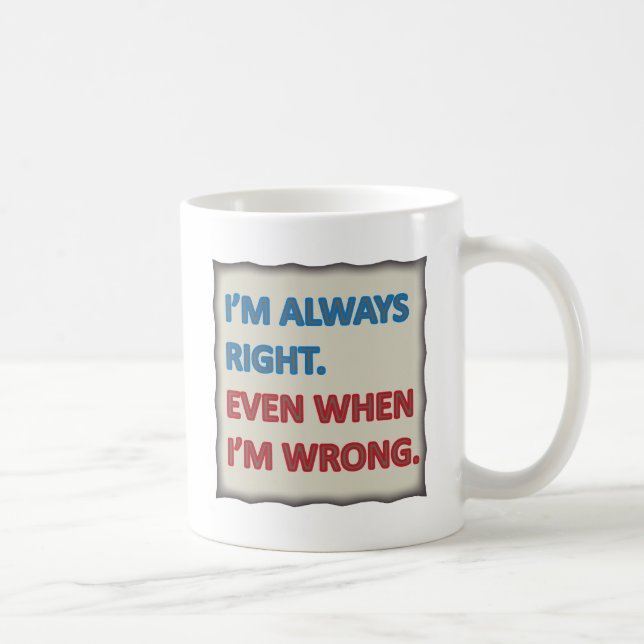 I'm Always Right Coffee Mug (Right)