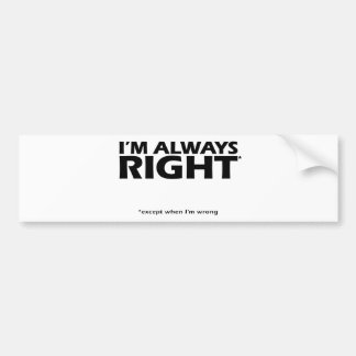 I'm always right *except when I'm wrong Coffee Mug Bumper Sticker