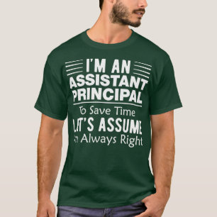 Im Always Right Funny Assistant Principal T-Shirt
