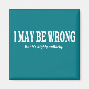 I'm Always Right Funny Sarcastic Magnet
