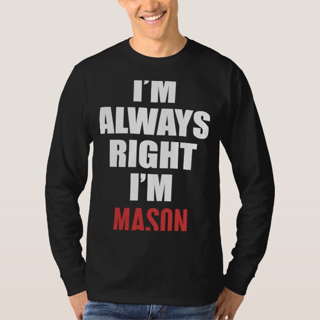 I'm Always Right I'm Mason T-Shirt (Front)
