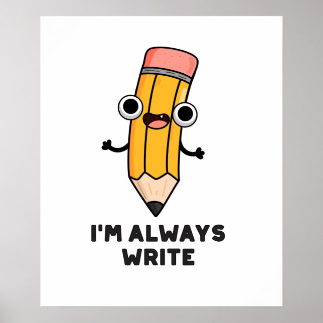 I'm Always Write Cute Pencil Pun Poster (Front)