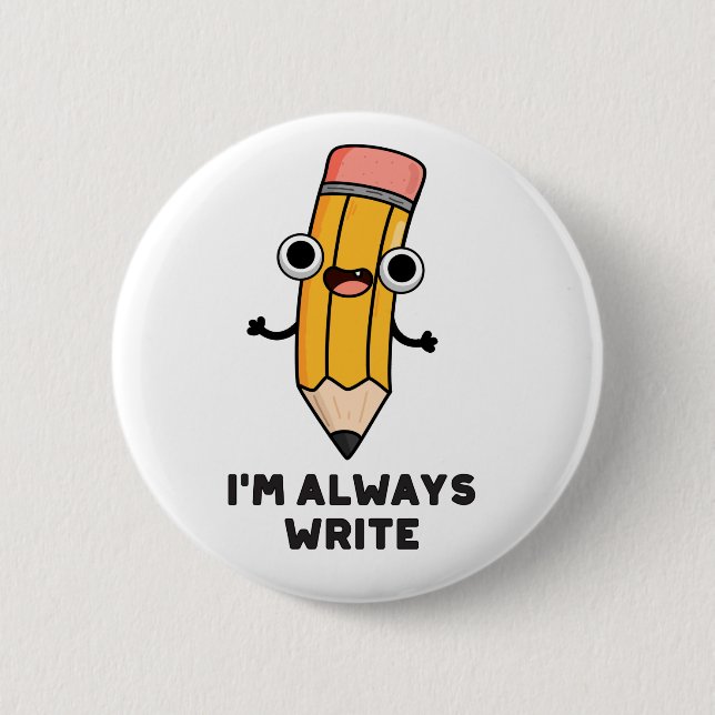 I'm Always Write Funny Pencil Pun  2 Inch Round Button (Front)