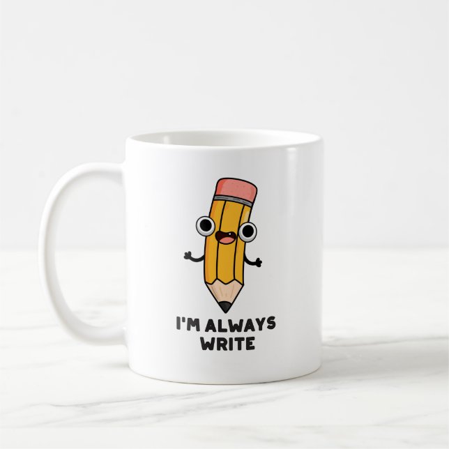 I'm Always Write Funny Pencil Pun  Coffee Mug (Left)