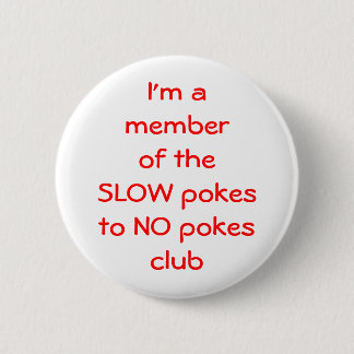 I'm amember of theSLOW pokesto NO ... - Customized 2 Inch Round Button