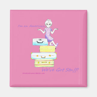 I'm American. We've Got Stuff! Magnet