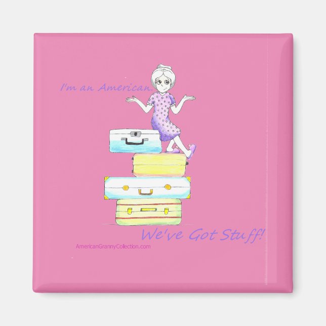 I'm American. We've Got Stuff! Magnet (Front)