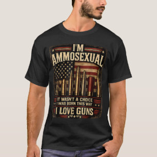 I'M Ammosexual Born This Way Love Guns Usa T-Shirt