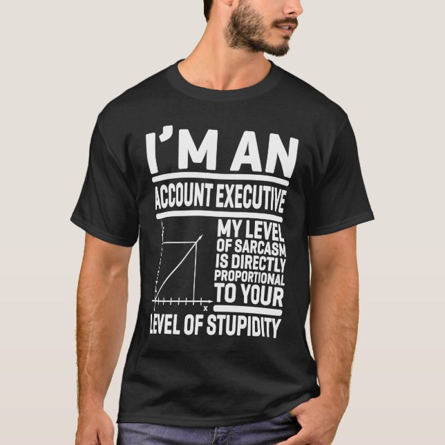 I'm An Account Executive My Level Of Sarcasm Is Di T-Shirt (Front)