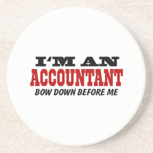 I'm An Accountant Bow Down Before Me Coaster