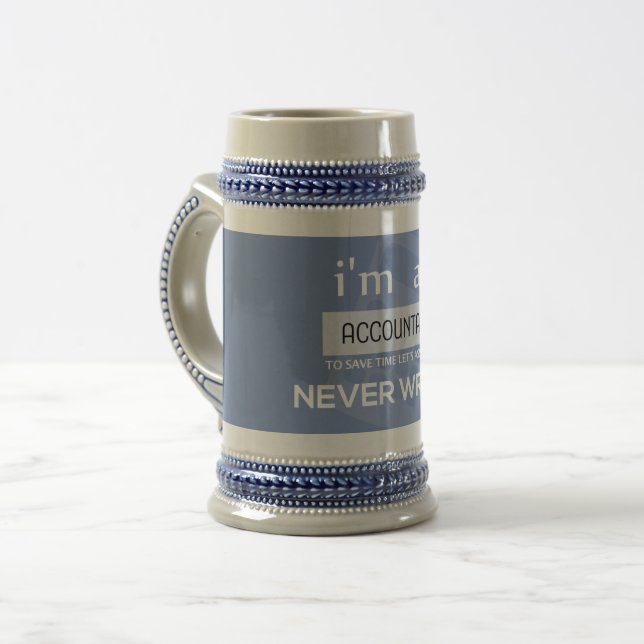 I'm an Accountant to Save Time I'm Never Wrong Beer Stein (Front Left)