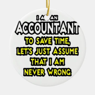 I'M AN ACCOUNTANT, TO SAVE TIME, LET'S ASSUME... C CERAMIC ORNAMENT