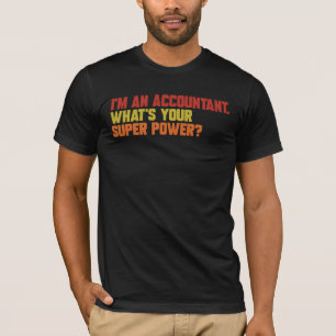 I'm An Accountant What's Your Super Power  T-Shirt