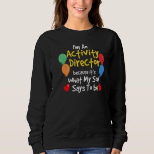 Im An Activity Director Because It S What My Soul Sweatshirt