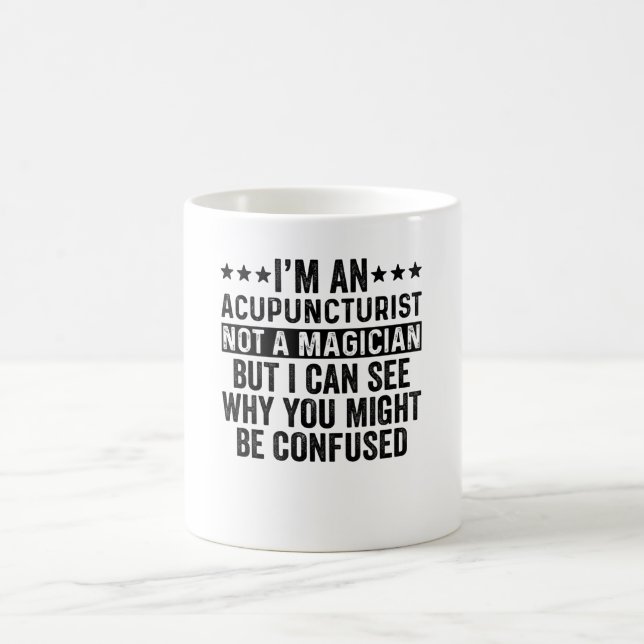 I'm An Acupuncturist Not A Magician Funny Coffee Mug (Center)