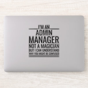 I'M An Admin Manager Not A Magician But I Can