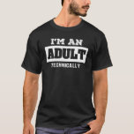 I'm An Adult Technically Funny 18th Birthday Gift  T-Shirt<br><div class="desc">This funny design I'm An Adult Technically Funny 18th Birthday Gift teenager will attract a lot of attention.</div>