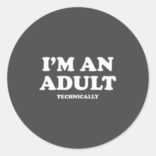 I'm An Adult Technically Shirt Funny 18th Birthday Classic Round Sticker