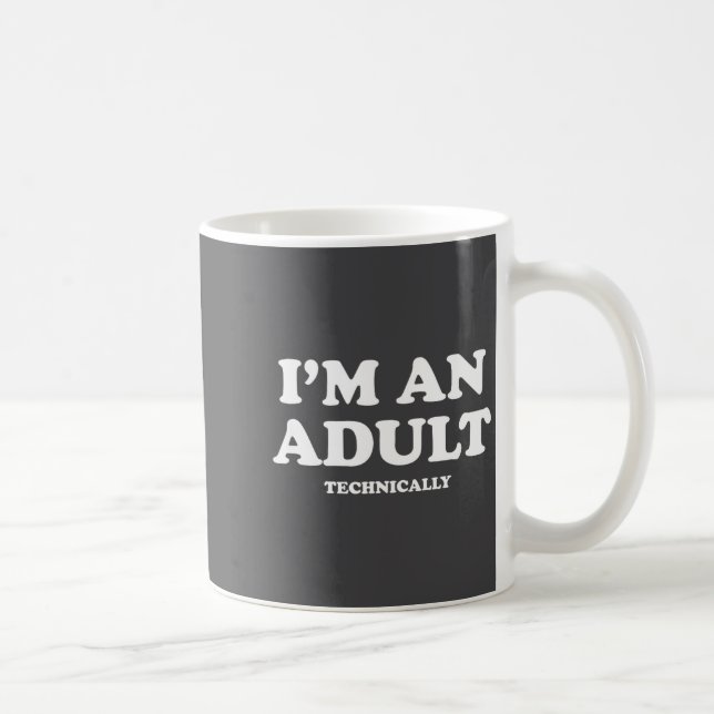 I'm An Adult Technically Shirt Funny 18th Birthday Coffee Mug (Right)