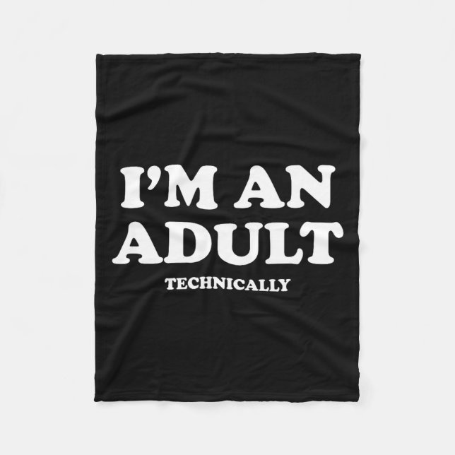 I'm An Adult Technically Shirt Funny 18th Birthday Fleece Blanket (Front)