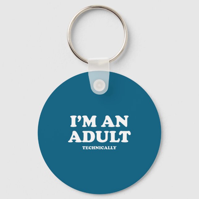 I'm An Adult Technically Shirt Funny 18th Birthday Keychain (Front)