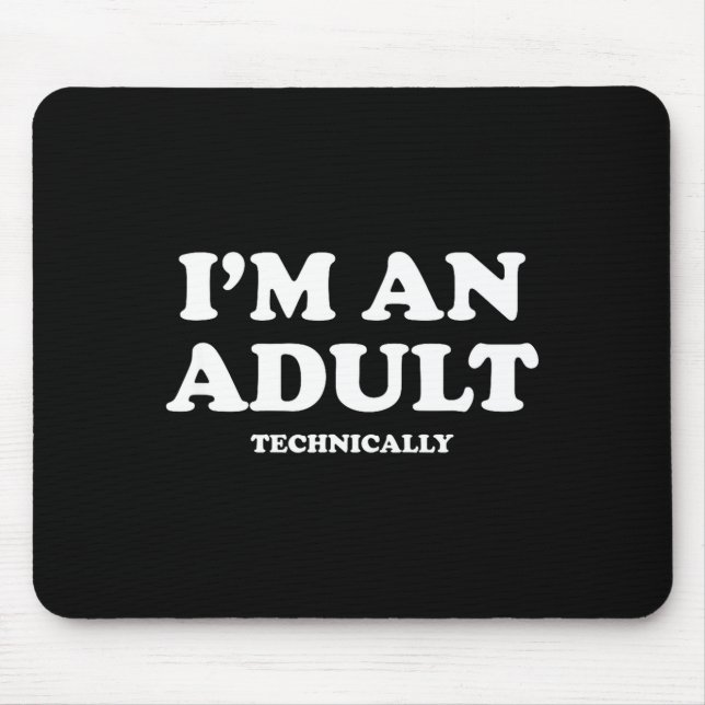 I'm An Adult Technically Shirt Funny 18th Birthday Mouse Pad (Front)