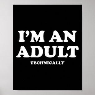 I'm An Adult Technically Shirt Funny 18th Birthday Poster