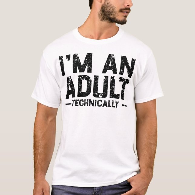I'm An Adult Technically T-Shirt (Front)