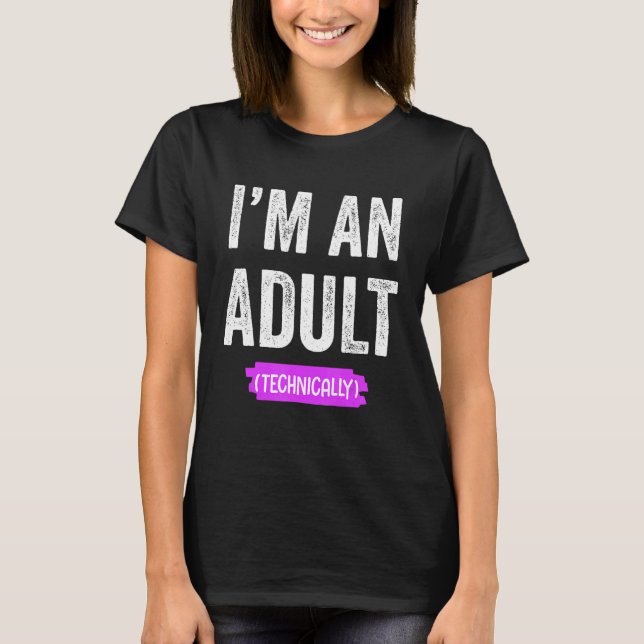 I'm an Adult Technically T-Shirt (Front)