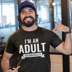 I'm An Adult Technically T-Shirt